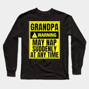 Grandpa Warning May Nap Suddenly At Any Time Long Sleeve T-Shirt